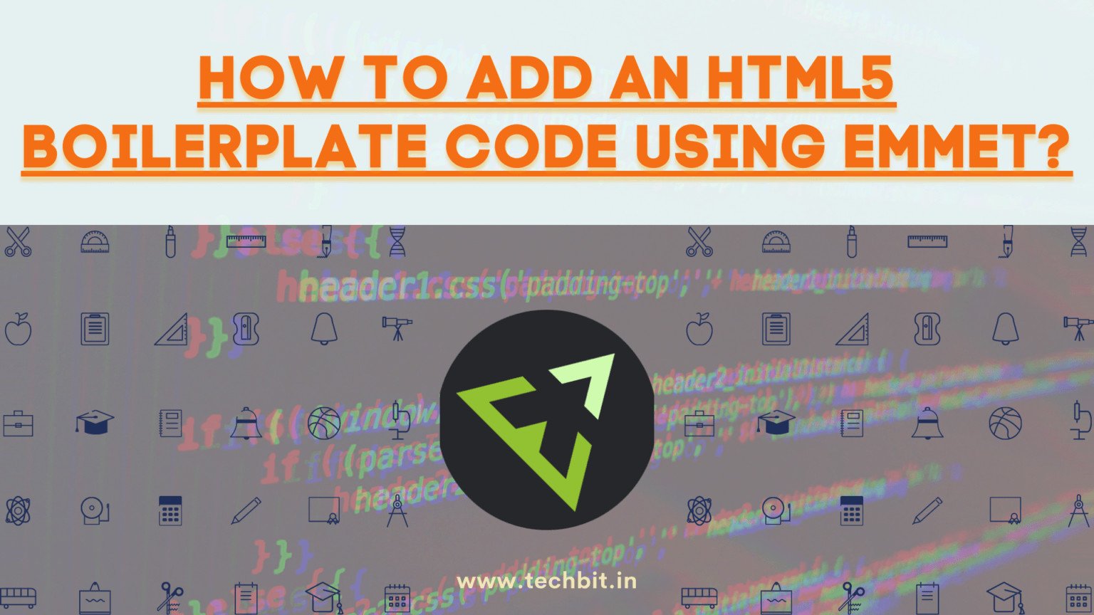 How To Add An HTML5 Boilerplate Code Using Emmet? Techbit.in